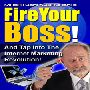 あなたのボスを解雇する（Fire Your Boss）！インタネットマーケティング革命に侵攻して生計を立てるための禁断のマニュアル！