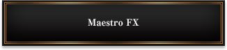 Maestro FX